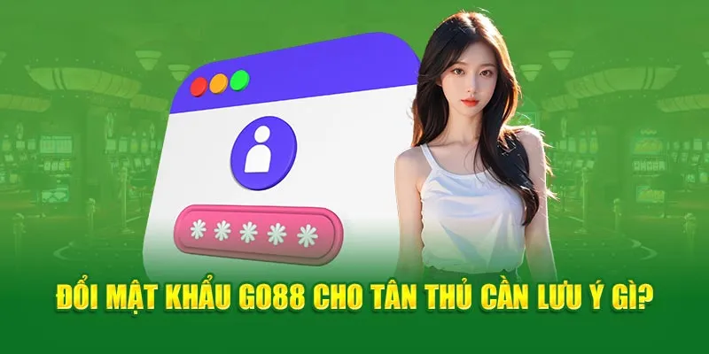 Đổi mật khẩu Good88 cho tân thủ cần lưu ý gì?